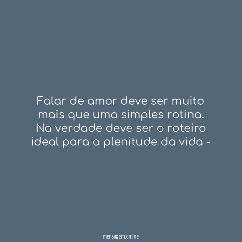 Falar de amor deve ser muito mais que uma simples rotina