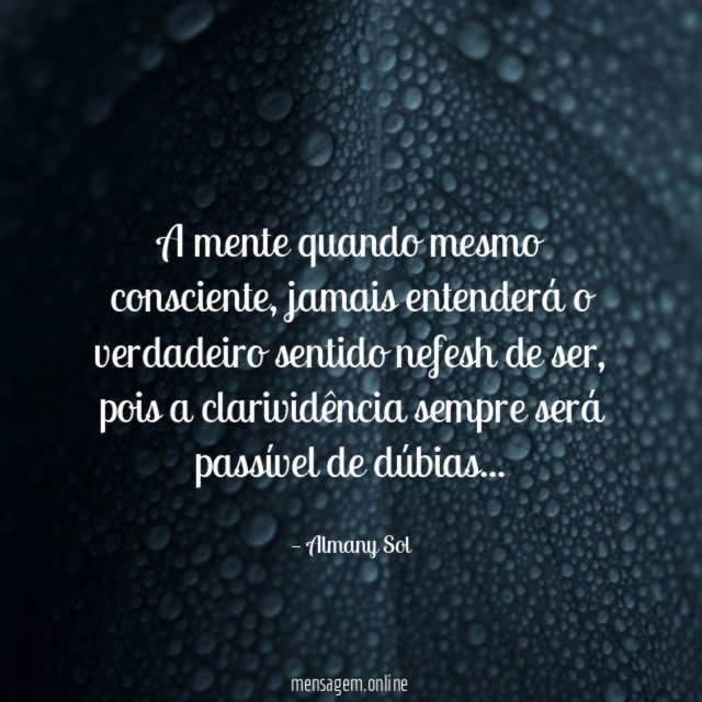 A mente quando mesmo consciente
