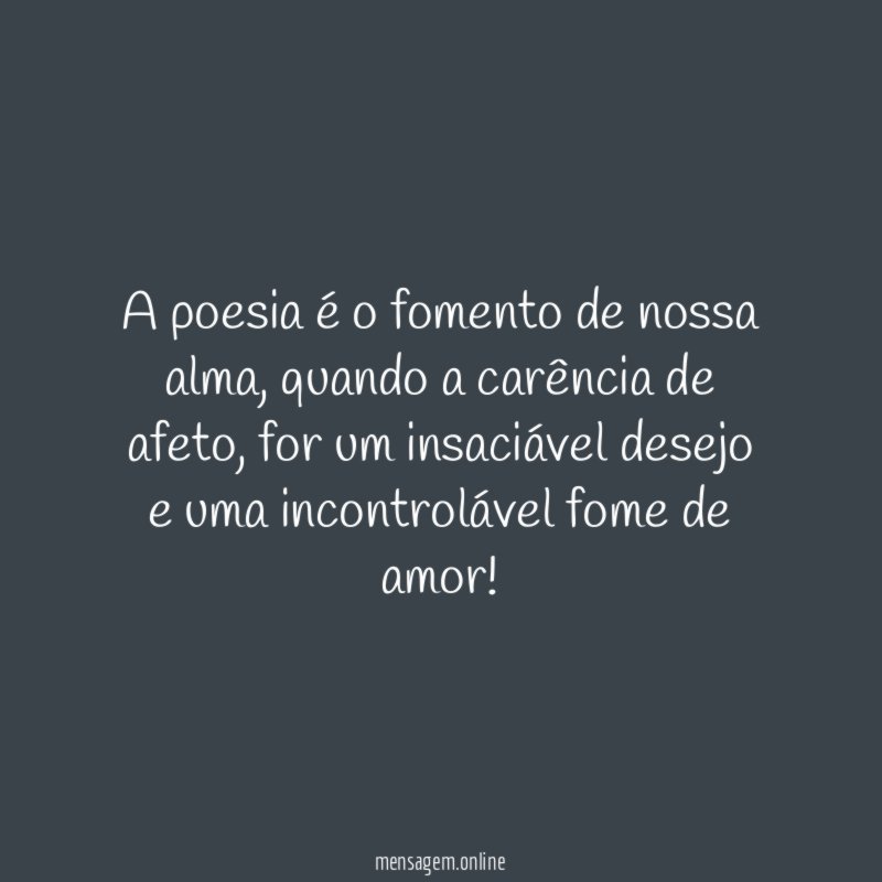 A poesia é o fomento de nossa alma