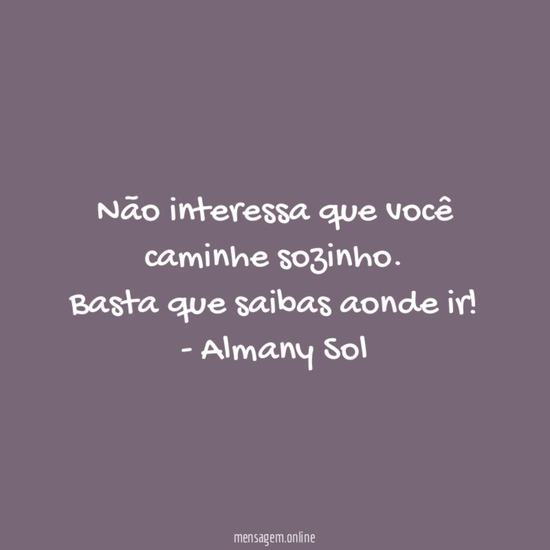 Não interessa que você caminhe sozinho