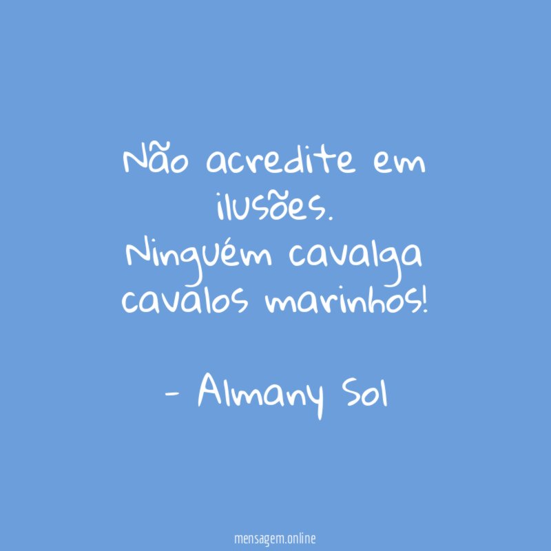 Não acredite em ilusões