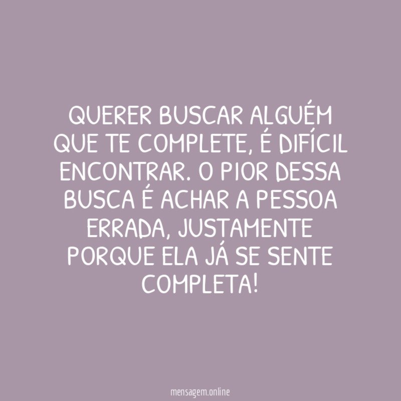 QUERER BUSCAR ALGUÉM QUE TE COMPLETE