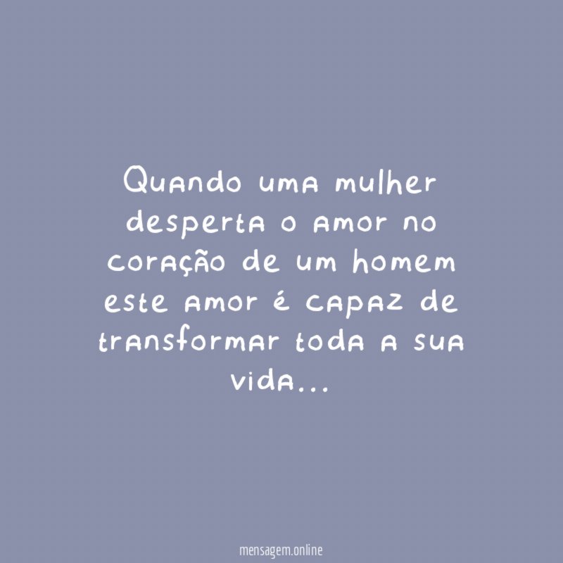 Quando uma mulher desperta o amor no coração
