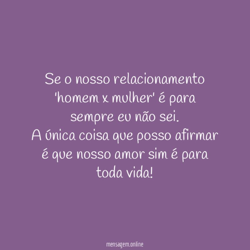 Se o nosso relacionamento 'homem x mulher' é
