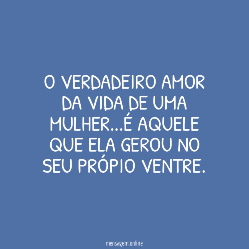 O verdadeiro amor da vida de uma mulher