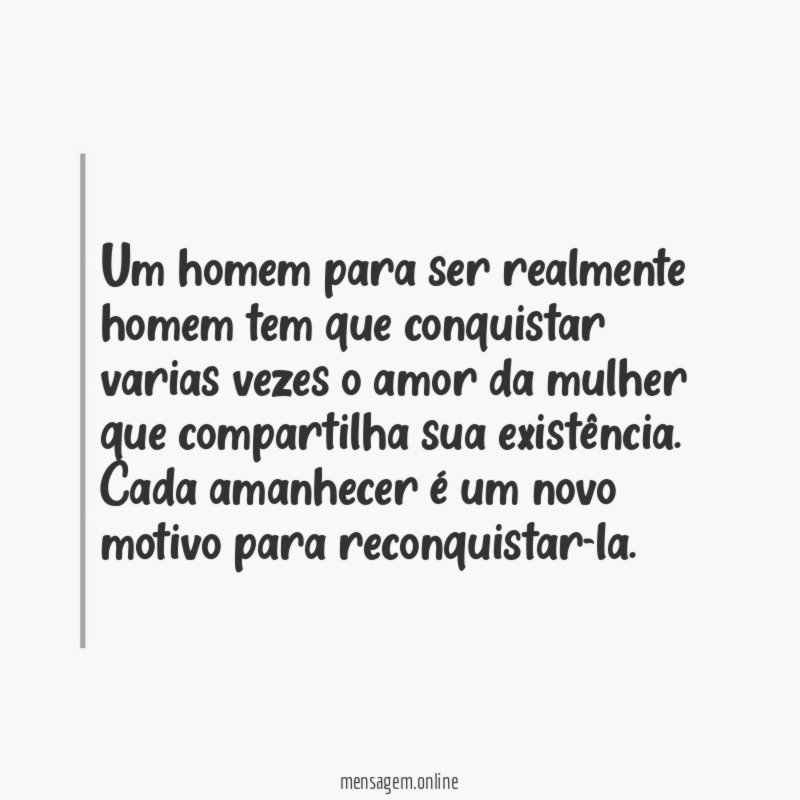 Um homem para ser realmente homem tem que