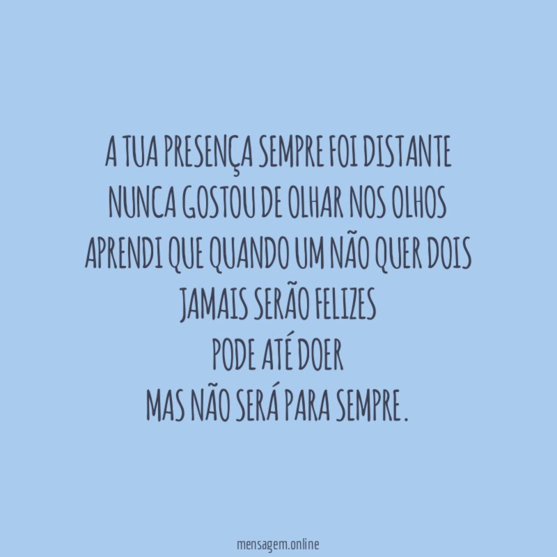 A tua presença sempre foi distante Nunca gostou de
