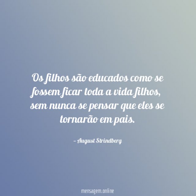 Os filhos são educados como se fossem ficar