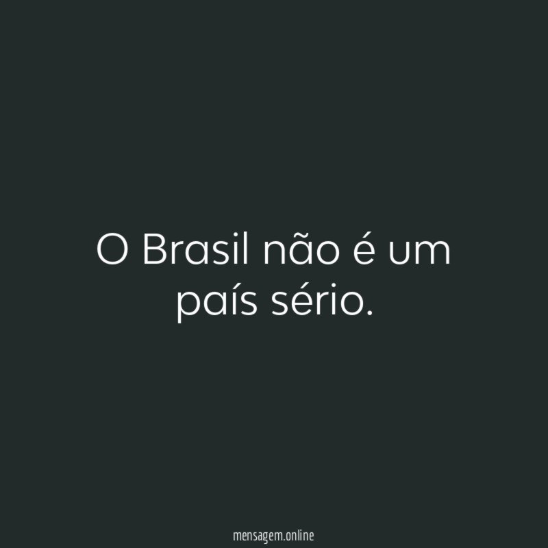 O Brasil não é um país sério