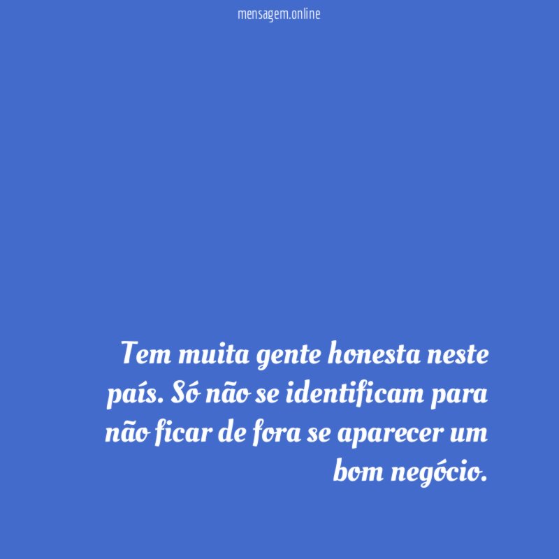 Tem muita gente honesta neste país