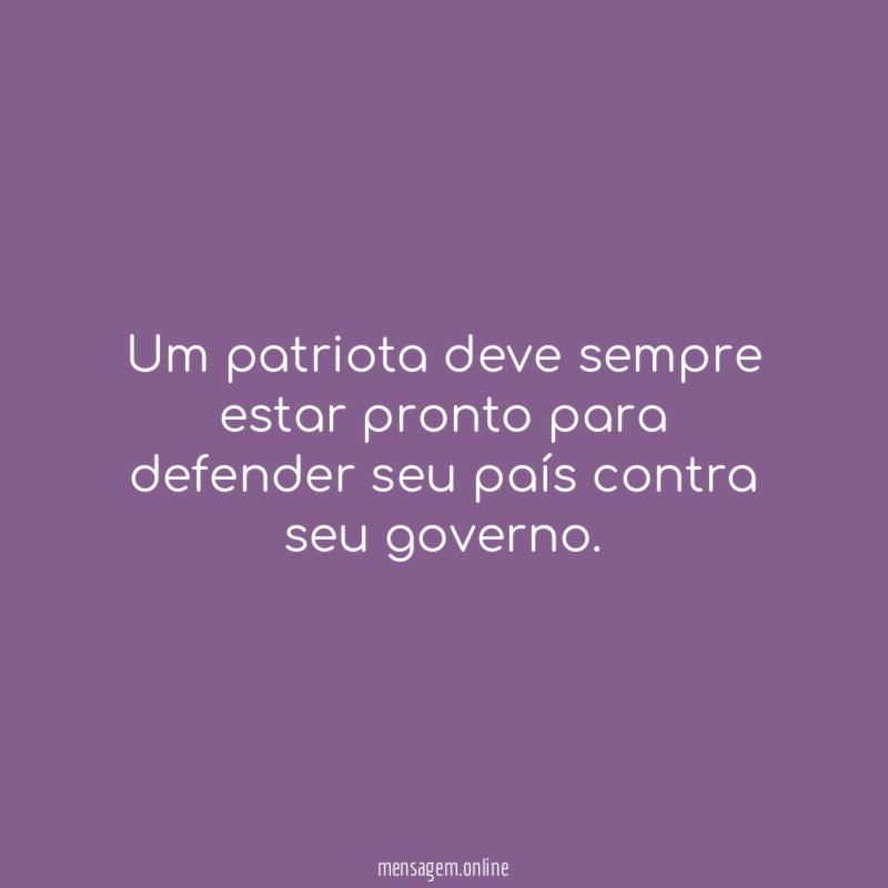 Um patriota deve sempre estar pronto para defender