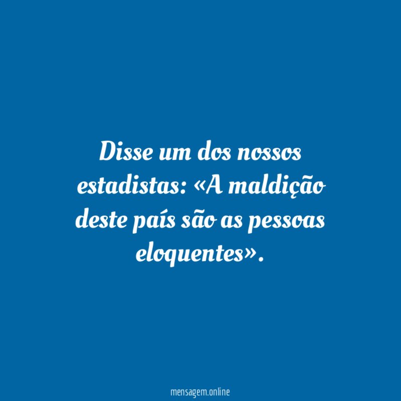 Disse um dos nossos estadistas