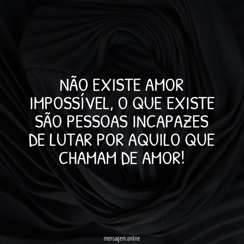 Não existe amor impossível