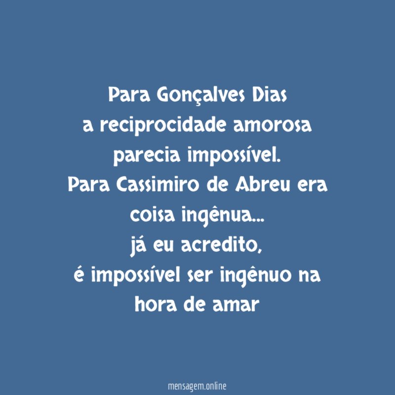 Para Gonçalves Dias a reciprocidade amorosa parecia impossível