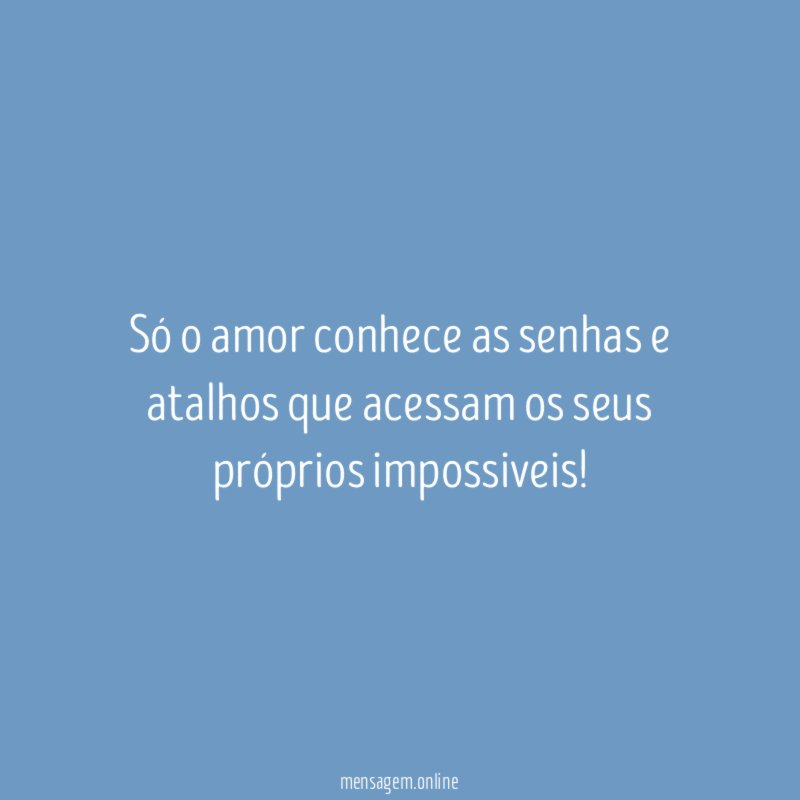 Só o amor conhece as senhas e atalhos