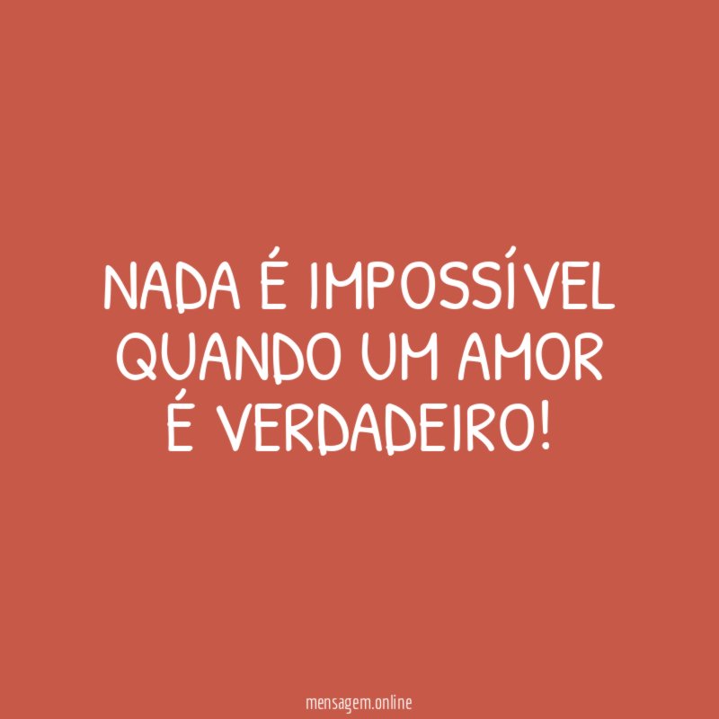 Nada é Impossível Quando um amor é verdadeiro