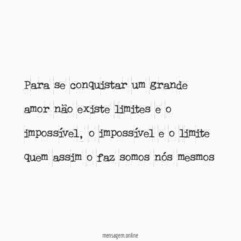 Para se conquistar um grande amor não existe