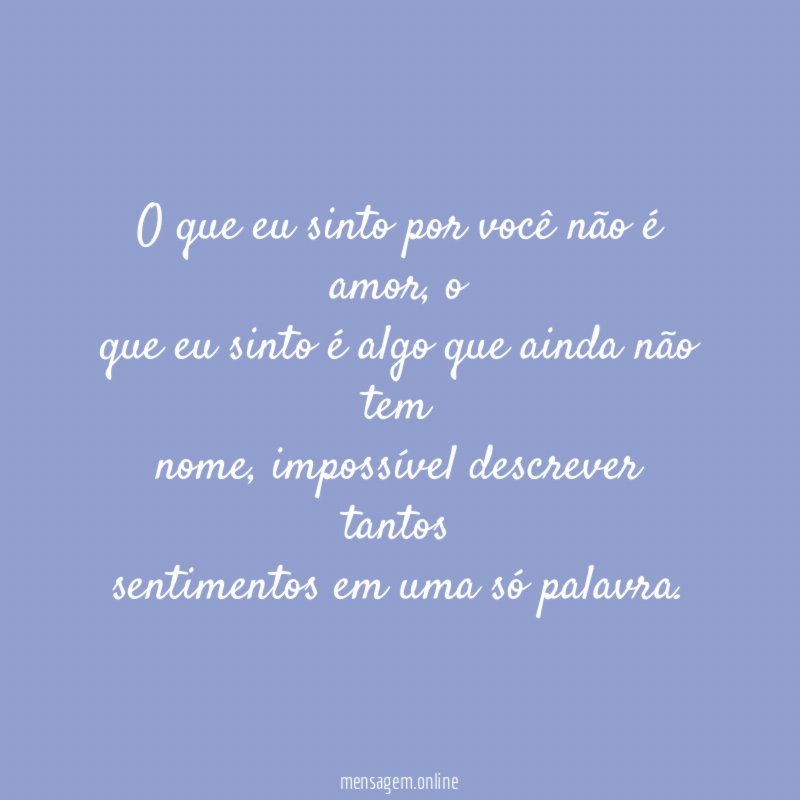 O que eu sinto por você não é amor