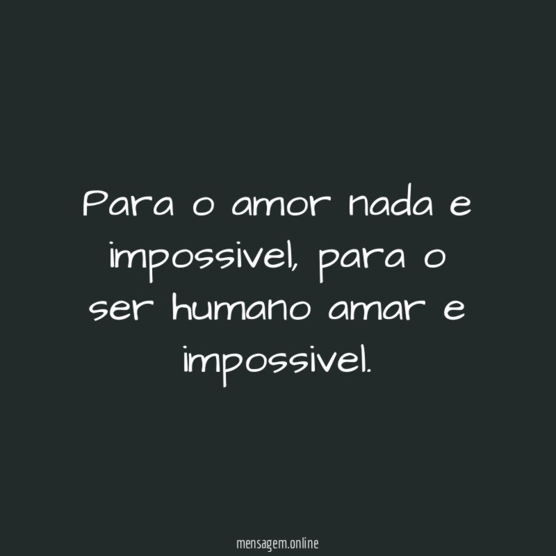 Para o amor nada e impossivel