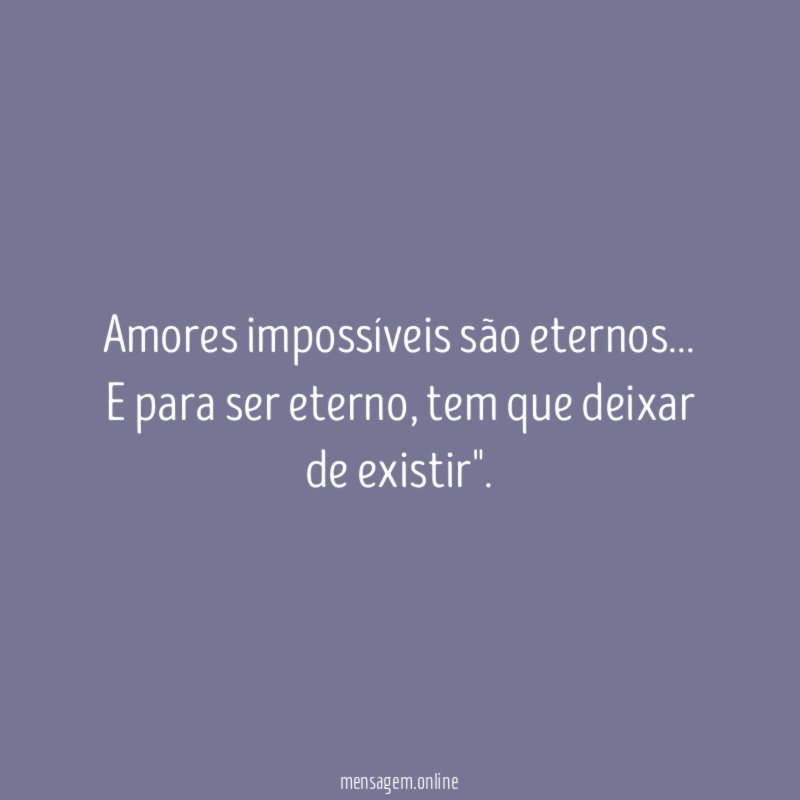 Amores impossíveis são eternos