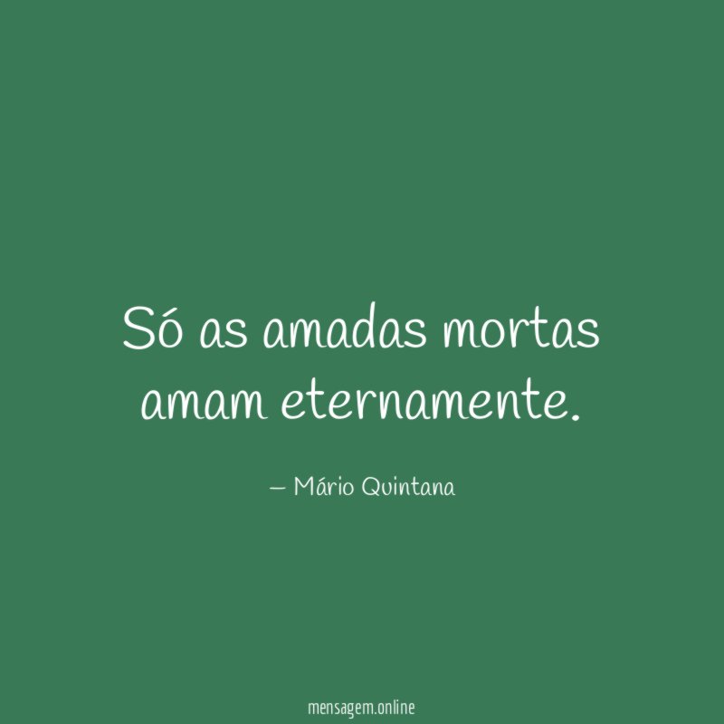 Só as amadas mortas amam eternamente