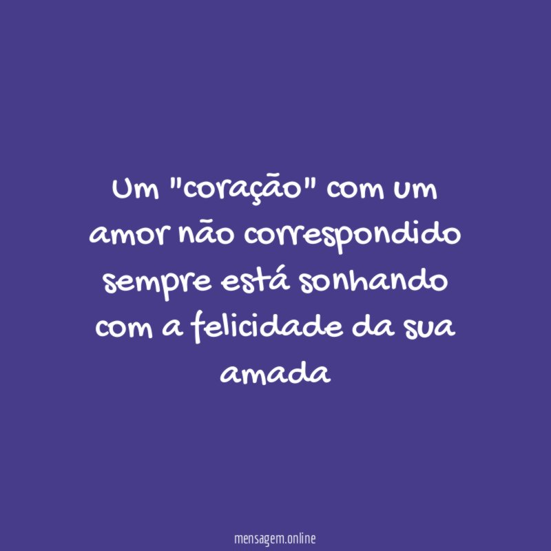 Um "coração" com um amor não correspondido sempre