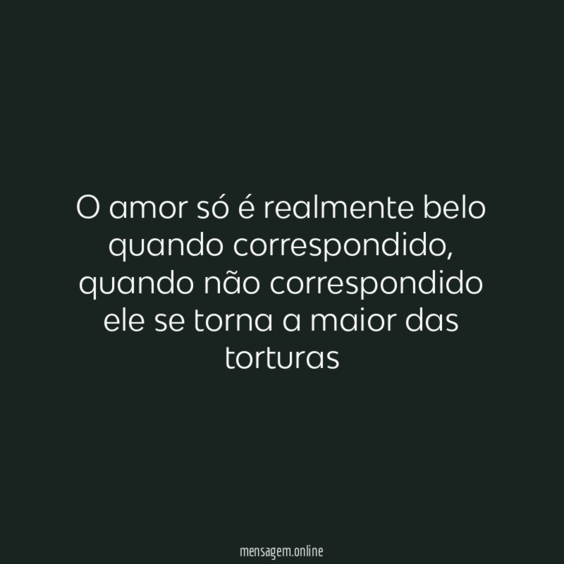 O amor só é realmente belo quando correspondido