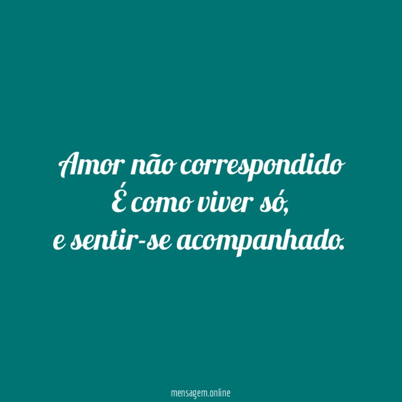 Amor não correspondido É como viver só