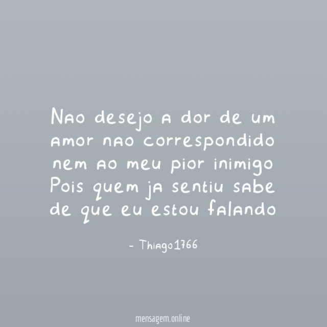 Nao desejo a dor de um amor nao