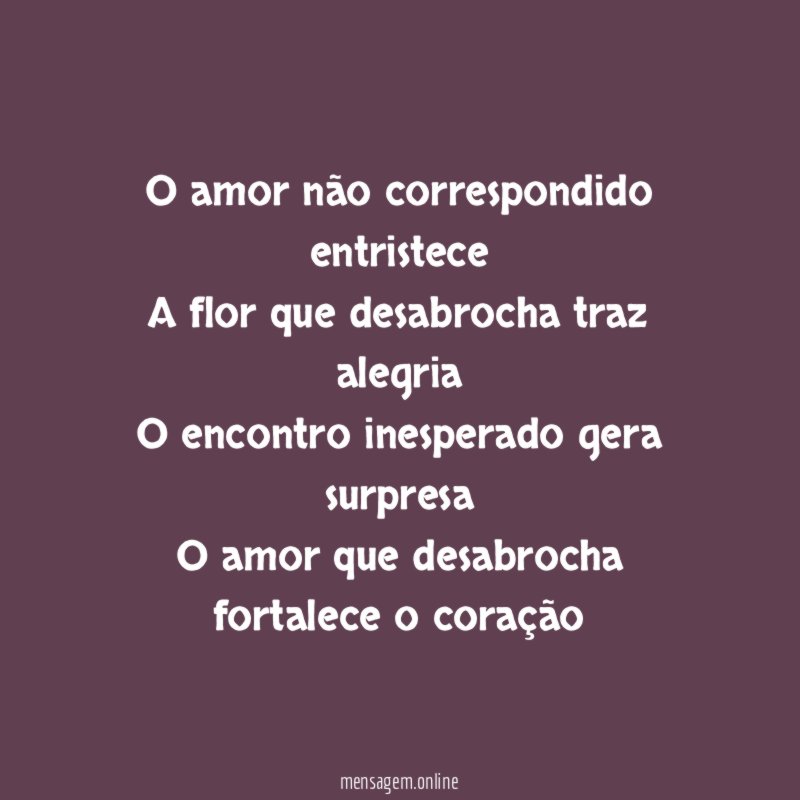 O amor não correspondido entristece A flor que desabrocha