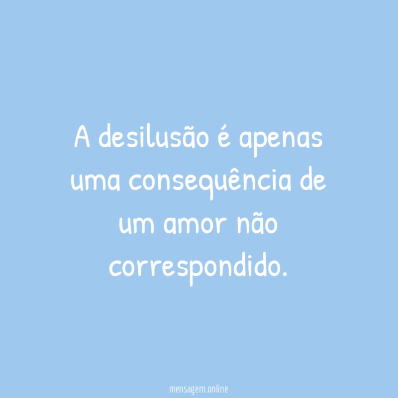 A desilusão é apenas uma consequência de um