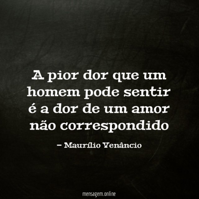 A pior dor que um homem pode sentir