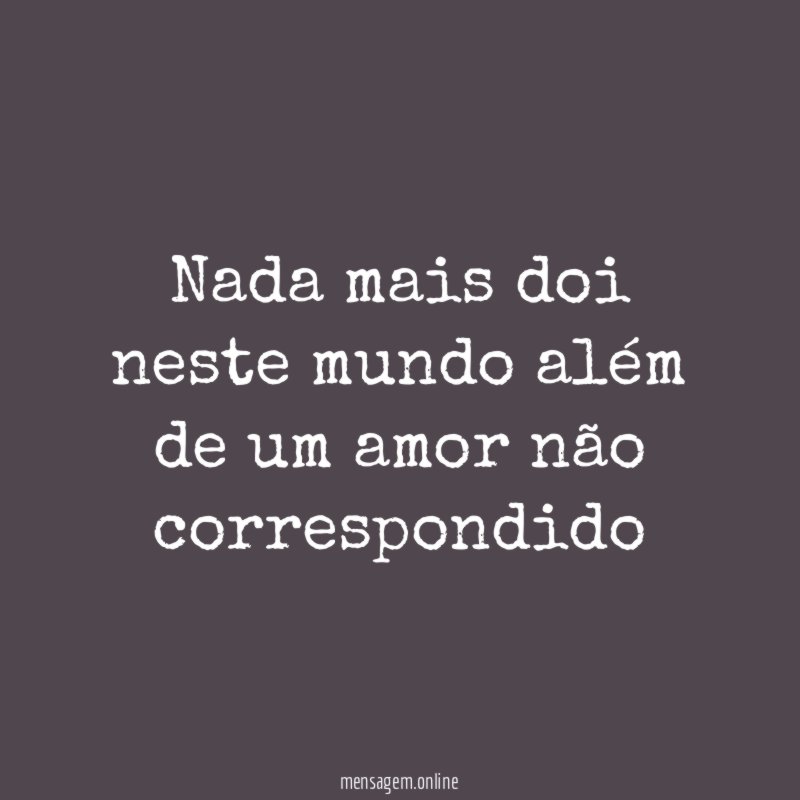 Nada mais doi neste mundo além de um