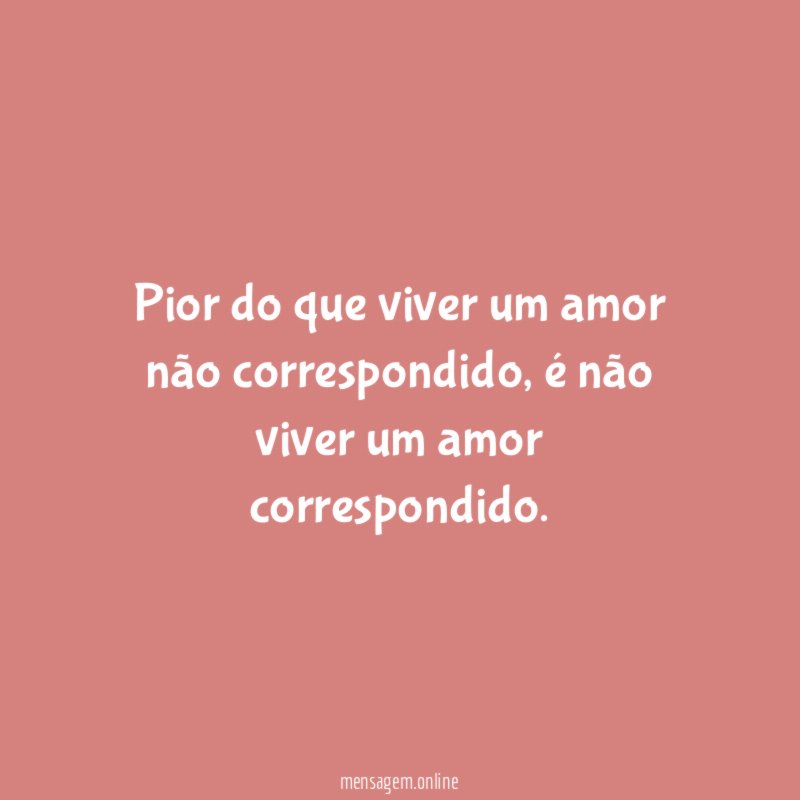 Pior do que viver um amor não correspondido