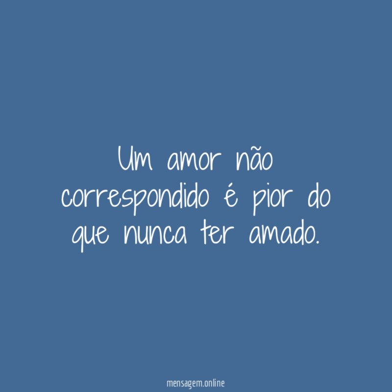 Um amor não correspondido é pior do que nunca ter amado