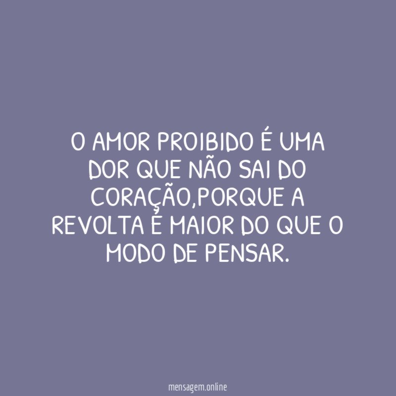O amor proibido é uma dor que não sai do coração
