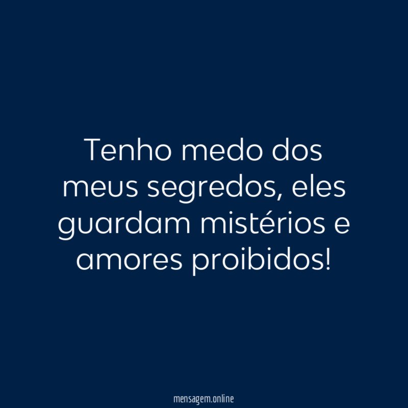 Tenho medo dos meus segredos