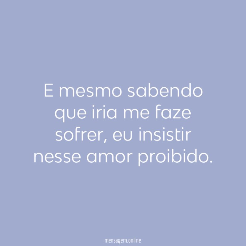 E mesmo sabendo que iria me faze sofrer