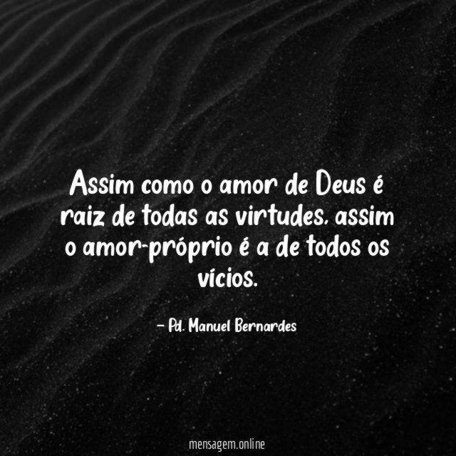 Assim como o amor de Deus é raiz de todas as virtudes