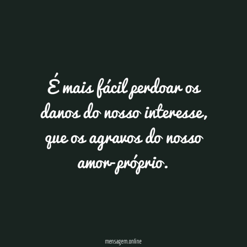 É mais fácil perdoar os danos do nosso interesse