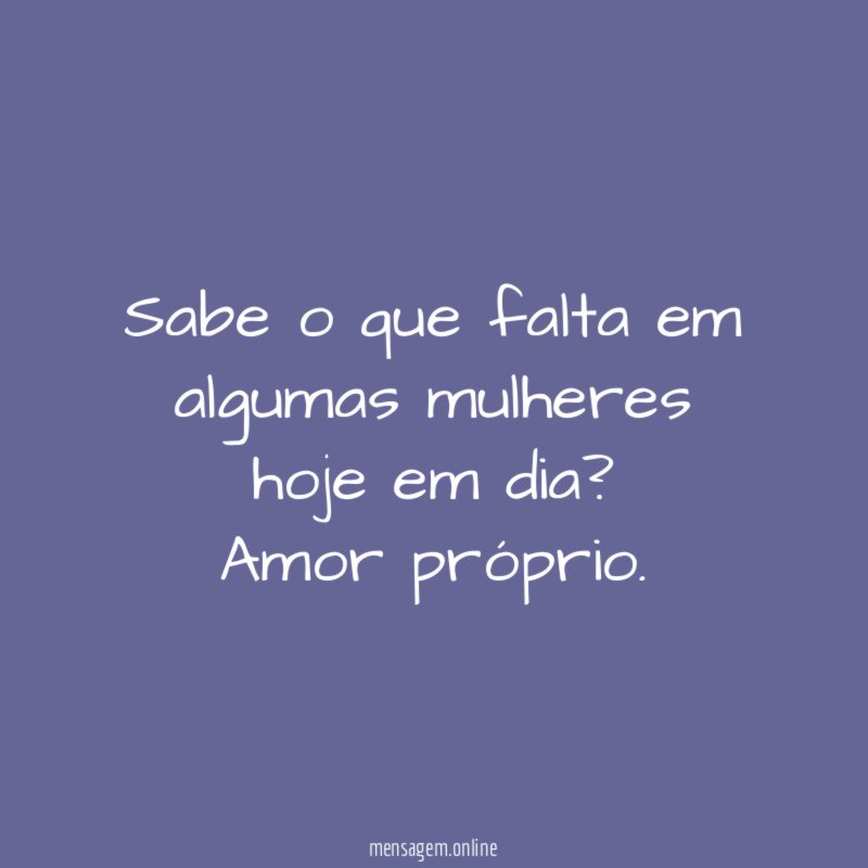 Sabe o que falta em algumas mulheres hoje em dia