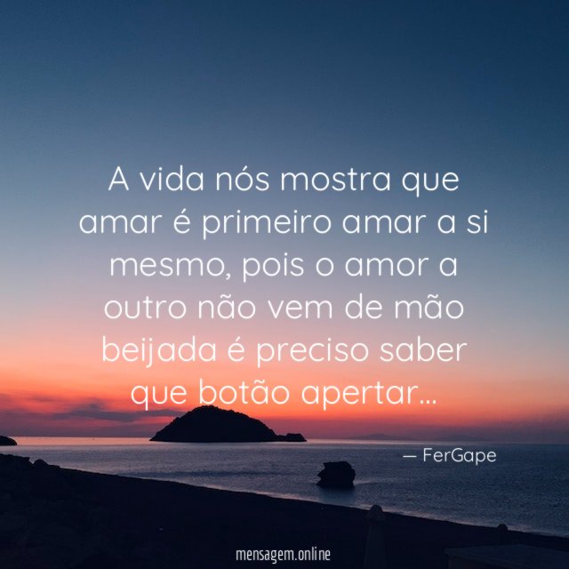 A vida nós mostra que amar é primeiro amar a si mesmo