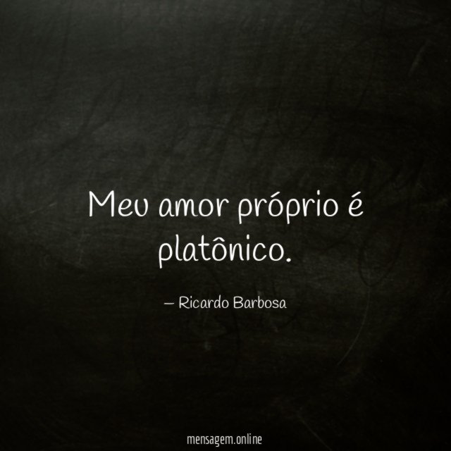 Meu amor próprio é platônico