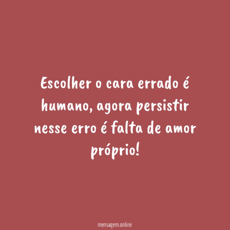 Escolher o cara errado é humano
