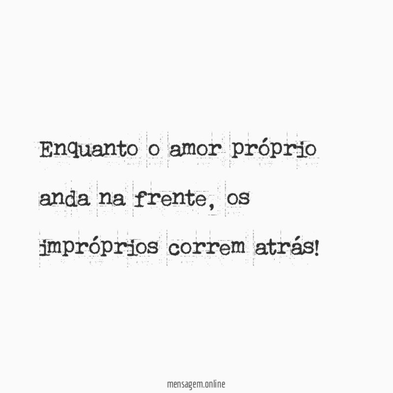 Enquanto o amor próprio anda na frente