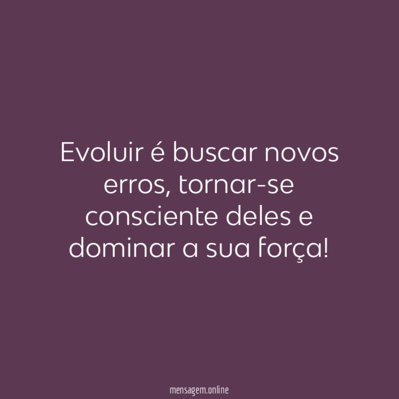 Evoluir é buscar novos erros