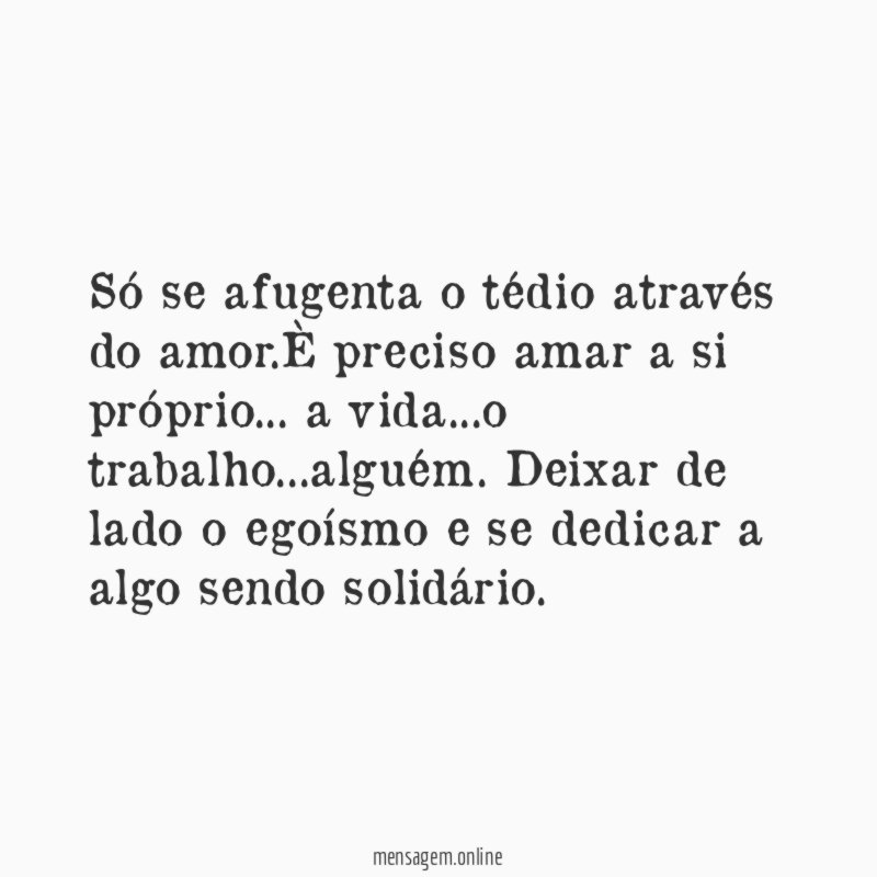 Só se afugenta o tédio através do amor