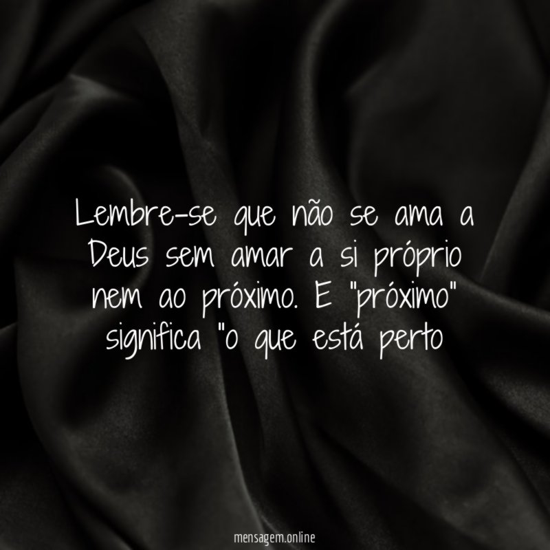 Lembre-se que não se ama a Deus sem