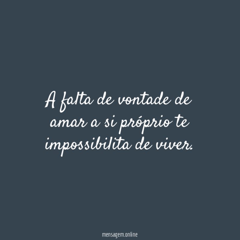 A falta de vontade de amar a si