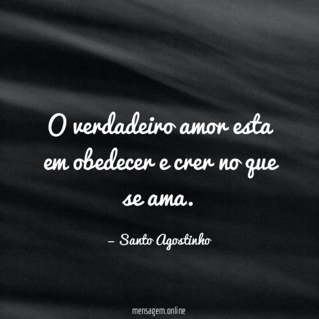 O verdadeiro amor esta em obedecer e crer no que se ama